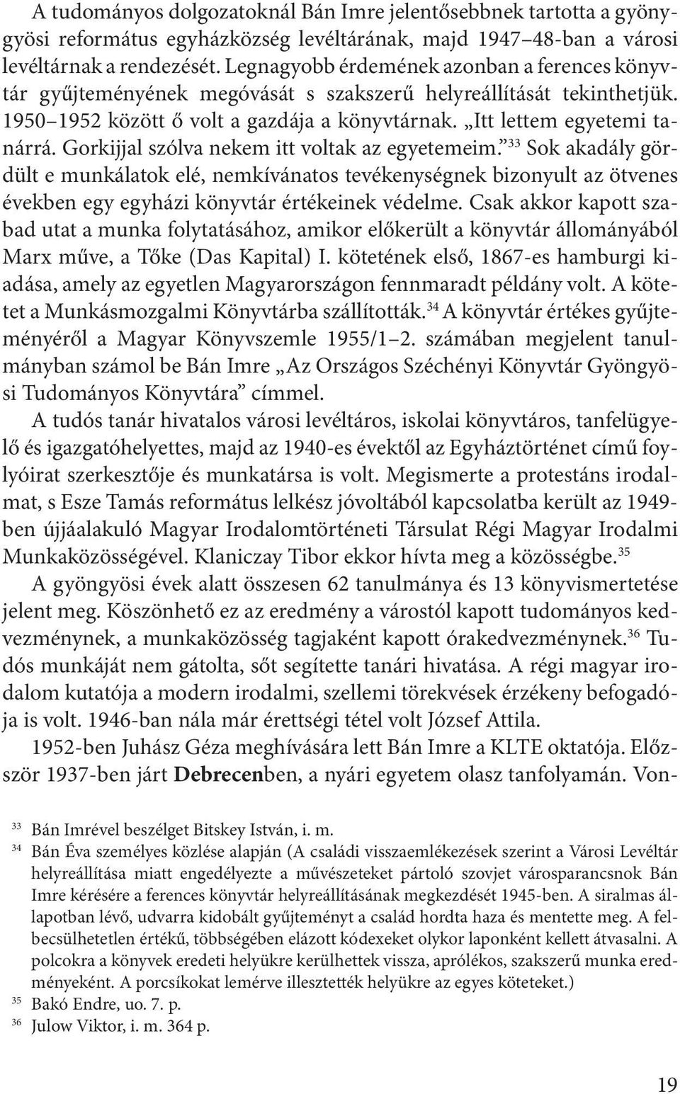 Gorkijjal szólva nekem itt voltak az egyetemeim. 33 Sok akadály gördült e munkálatok elé, nemkívánatos tevékenységnek bizonyult az ötvenes években egy egyházi könyvtár értékeinek védelme.