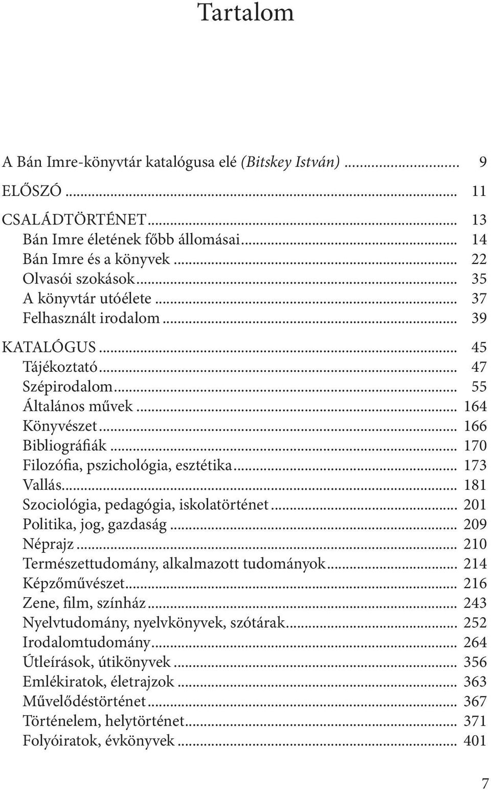 .. 170 Filozófia, pszichológia, esztétika... 173 Vallás... 181 Szociológia, pedagógia, iskolatörténet... 201 Politika, jog, gazdaság... 209 Néprajz... 210 Természettudomány, alkalmazott tudományok.