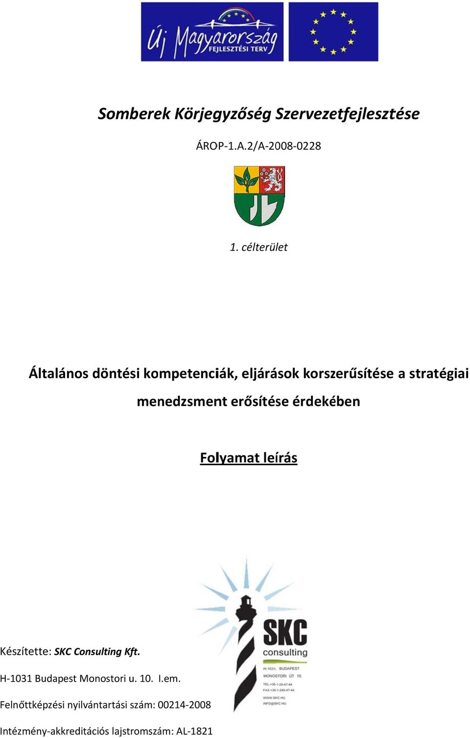 menedzsment erősítése érdekében Folyamat leírás Készítette: SKC Consulting Kft.