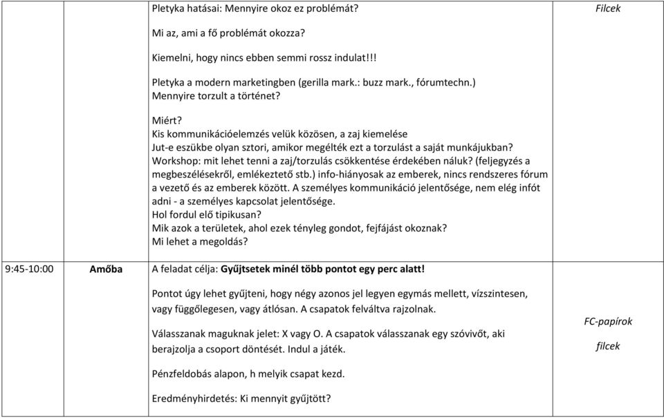 Workshop: mit lehet tenni a zaj/torzulás csökkentése érdekében náluk? (feljegyzés a megbeszélésekről, emlékeztető stb.) info hiányosak az emberek, nincs rendszeres fórum a vezető és az emberek között.