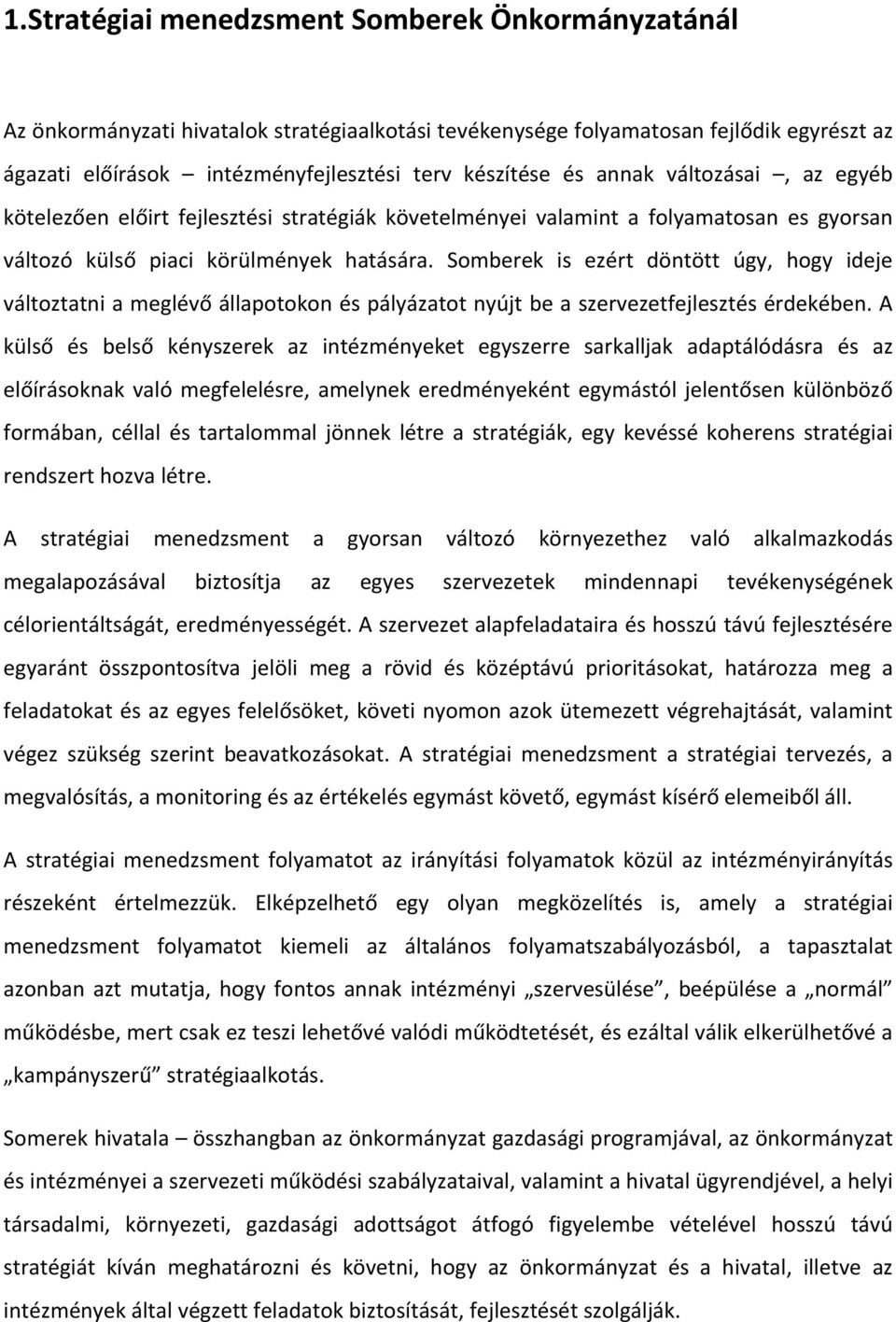 Somberek is ezért döntött úgy, hogy ideje változtatni a meglévő állapotokon és pályázatot nyújt be a szervezetfejlesztés érdekében.