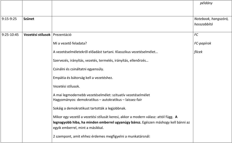 Vezetési stílusok. A mai legmodernebb vezetéselmélet: szituatív vezetéselmélet Hagyományos: demokratikus autokratikus laissez fair Sokáig a demokratikust tartották a legjobbnak.