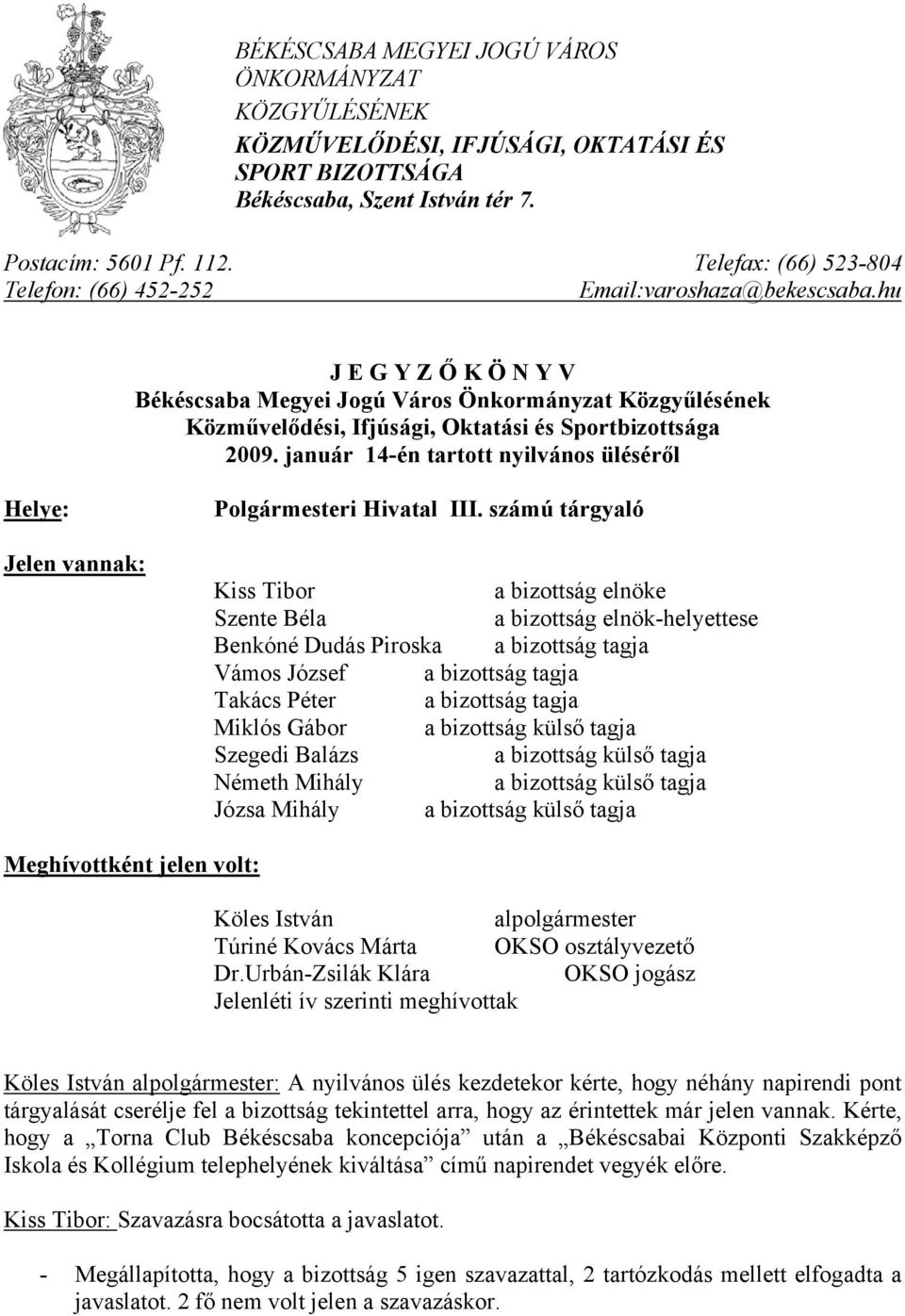 hu J E G Y Z Ő K Ö N Y V Békéscsaba Megyei Jogú Város Önkormányzat Közgyűlésének Közművelődési, Ifjúsági, Oktatási és Sportbizottsága 2009.