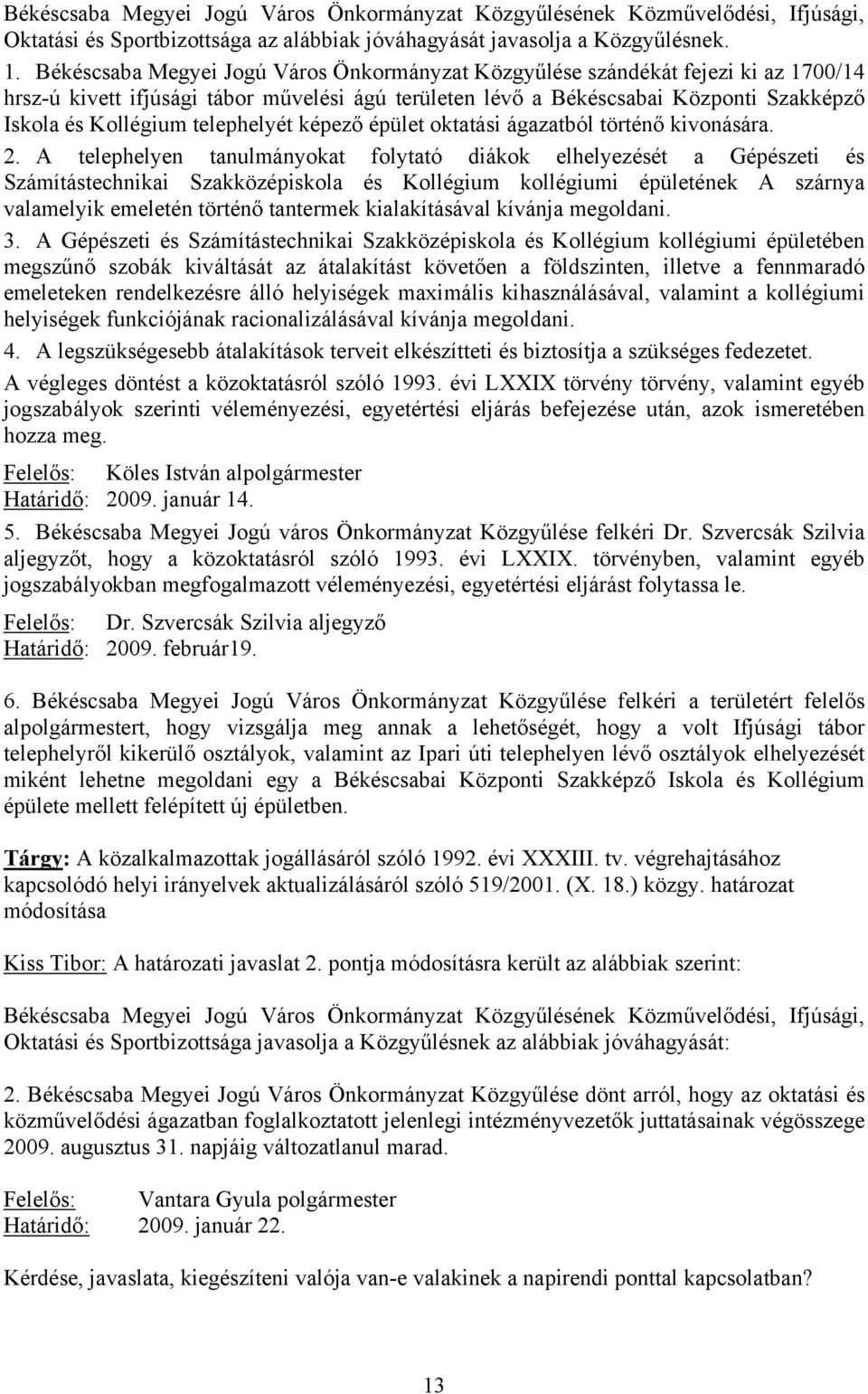 telephelyét képező épület oktatási ágazatból történő kivonására. 2.