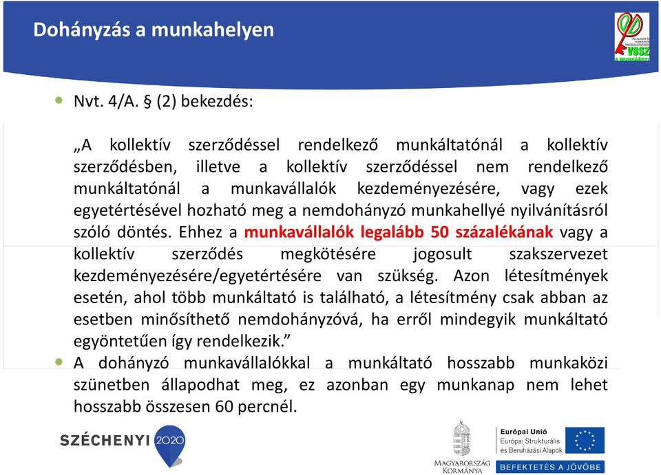 egyetértésével hozható meg a nemdohányzó munkahellyé nyilvánításról szóló döntés.