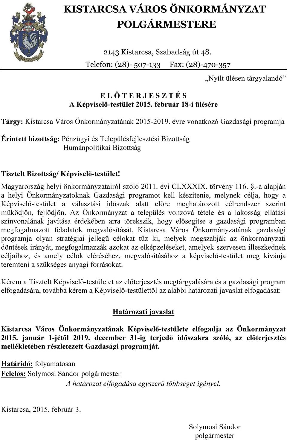 évre vonatkozó Gazdasági programja Érintett bizottság: Pénzügyi és Településfejlesztési Bizottság Humánpolitikai Bizottság Tisztelt Bizottság/ Képviselő-testület!