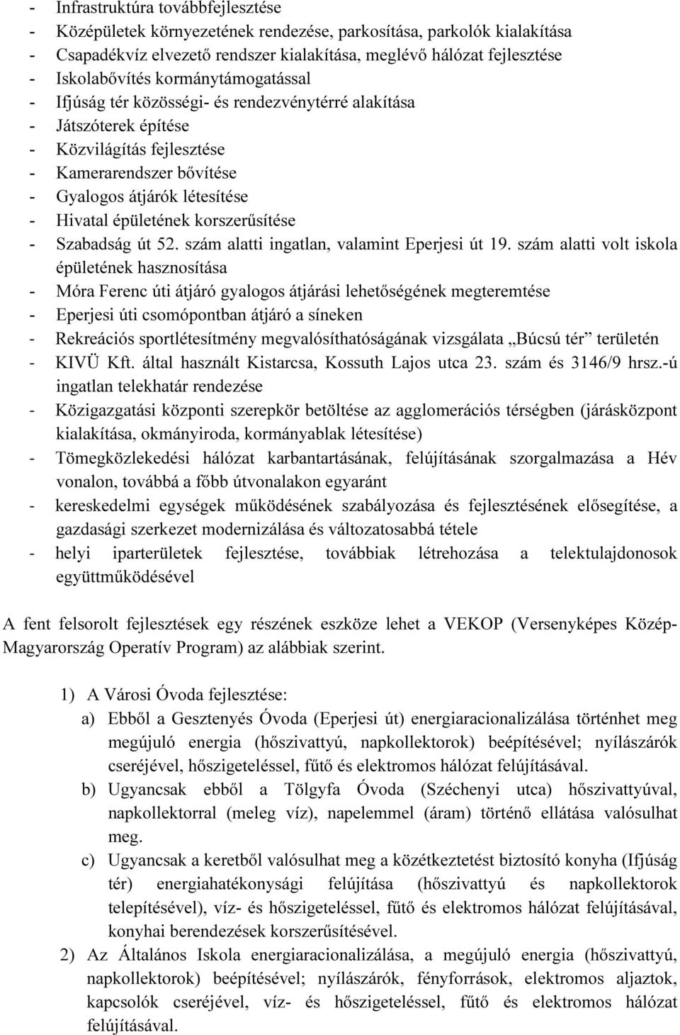 korszerűsítése - Szabadság út 52. szám alatti ingatlan, valamint Eperjesi út 19.