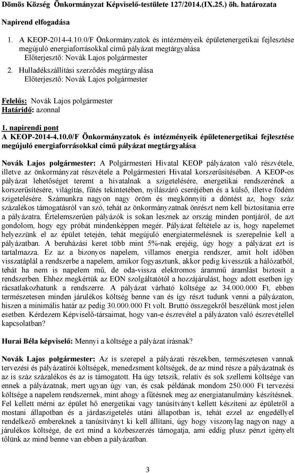 Hulladékszállítási szerződés megtárgyalása Előterjesztő: Novák Lajos polgármester 1. napirendi pont A KEOP-2014-4.10.