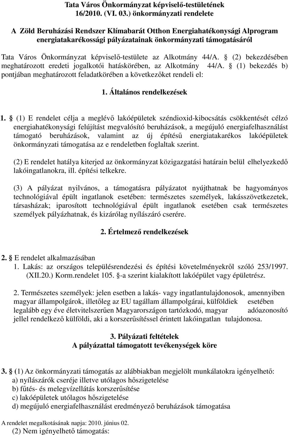 képviselı-testülete az Alkotmány 44/A. (2) bekezdésében meghatározott eredeti jogalkotói hatáskörében, az Alkotmány 44/A.