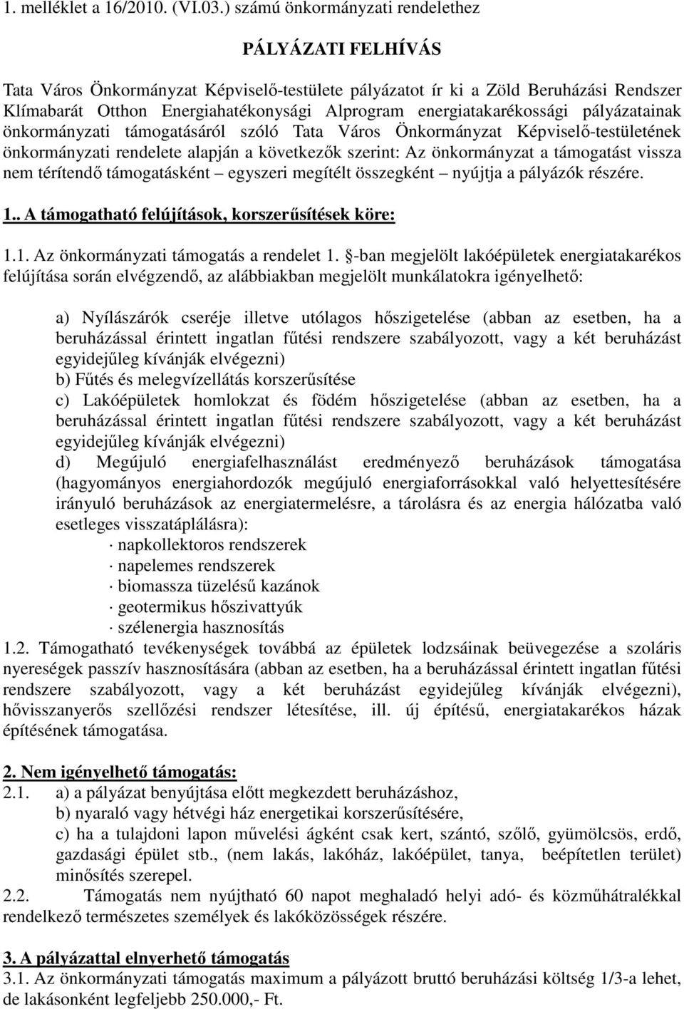 energiatakarékossági pályázatainak önkormányzati támogatásáról szóló Tata Város Önkormányzat Képviselı-testületének önkormányzati rendelete alapján a következık szerint: Az önkormányzat a támogatást