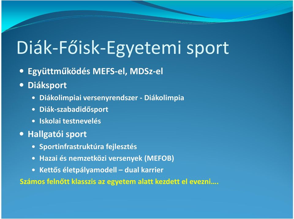 sport Sportinfrastruktúra fejlesztés Hazai és nemzetközi versenyek (MEFOB) Kettős