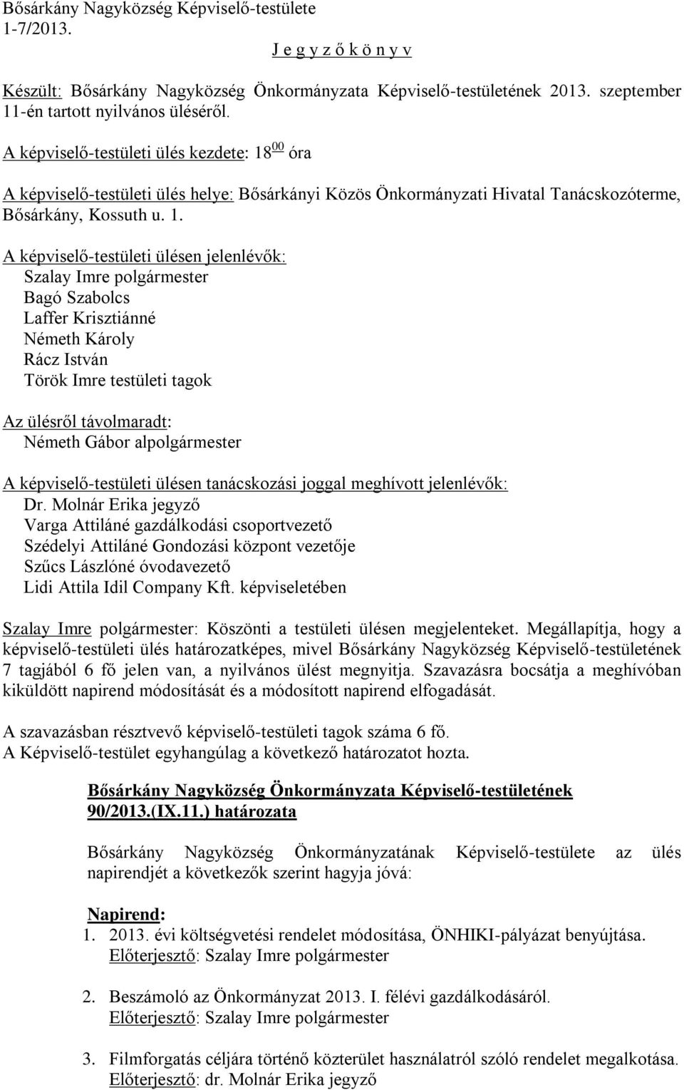 00 óra A képviselő-testületi ülés helye: Bősárkányi Közös Önkormányzati Hivatal Tanácskozóterme, Bősárkány, Kossuth u. 1.