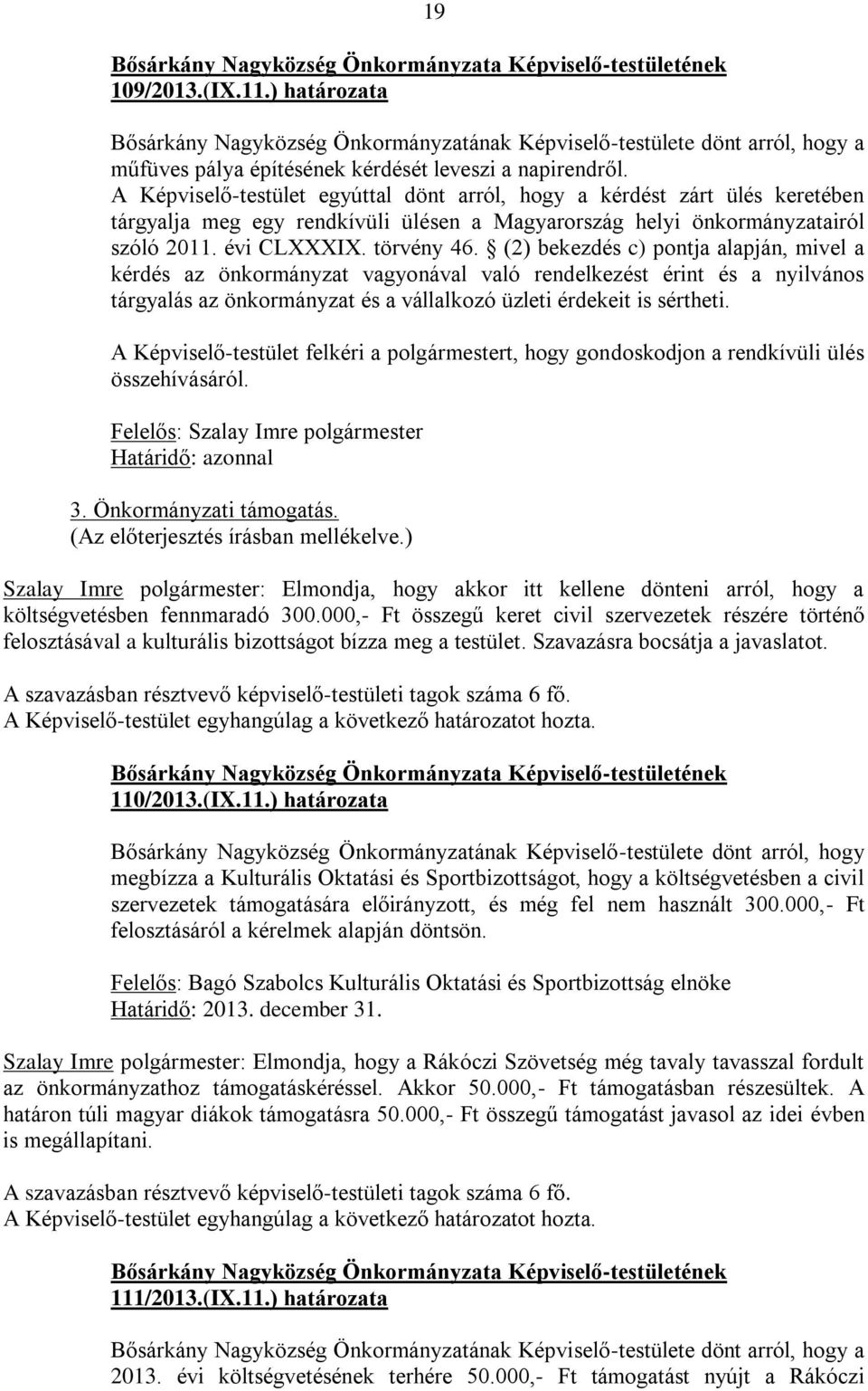 (2) bekezdés c) pontja alapján, mivel a kérdés az önkormányzat vagyonával való rendelkezést érint és a nyilvános tárgyalás az önkormányzat és a vállalkozó üzleti érdekeit is sértheti.