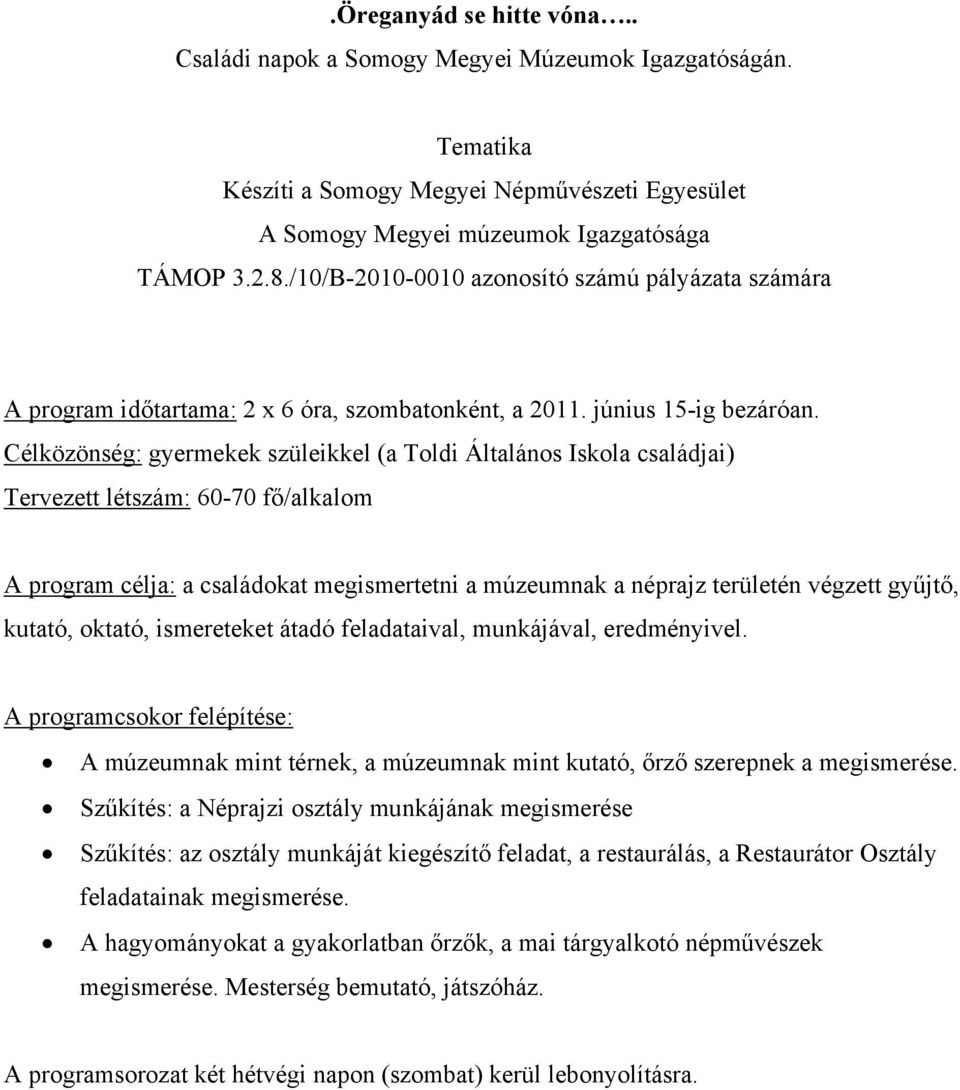 Célközönség: gyermekek szüleikkel (a Toldi Általános Iskola családjai) Tervezett létszám: 60-70 fő/alkalom A program célja: a családokat megismertetni a múzeumnak a néprajz területén végzett gyűjtő,