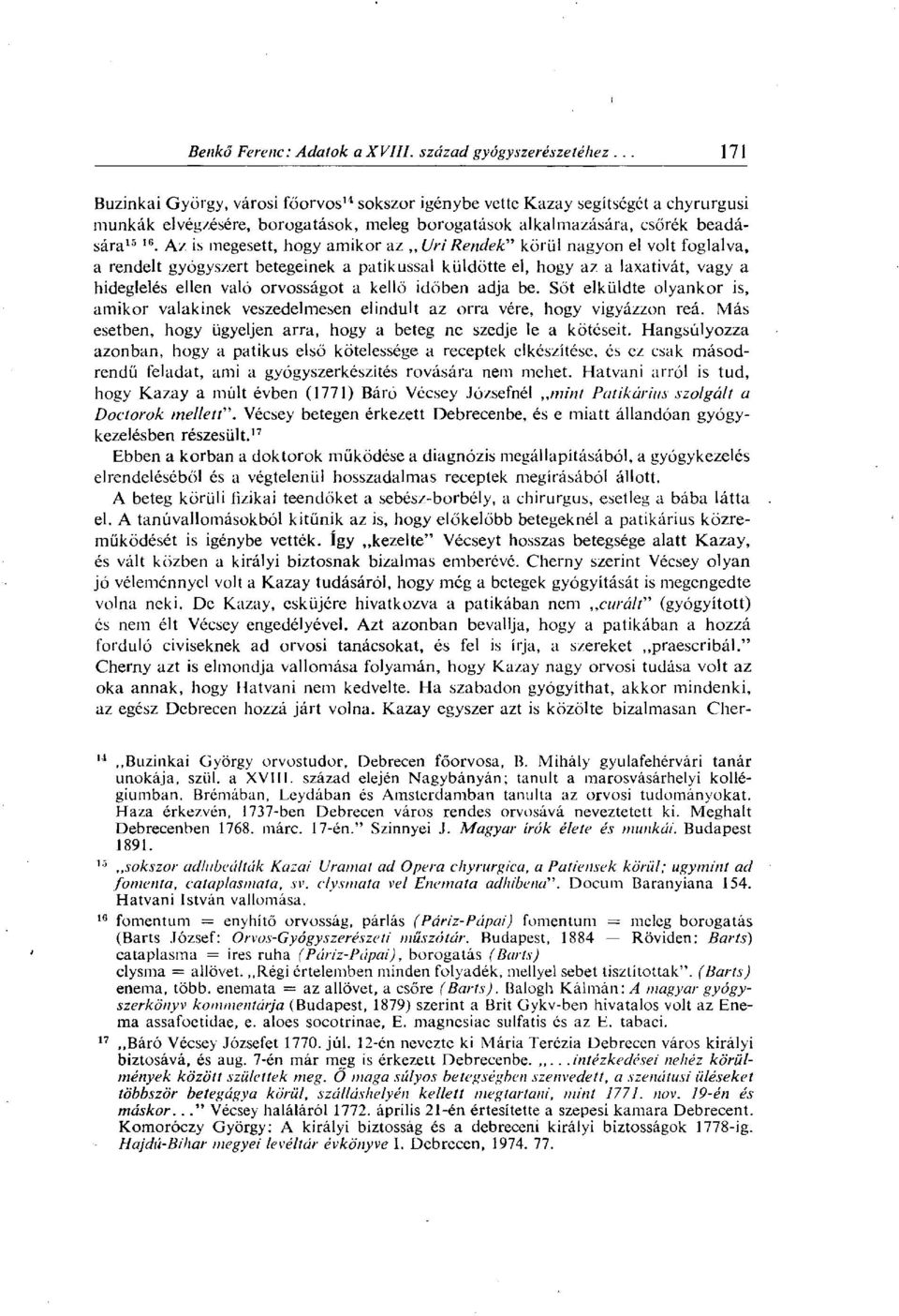 kellő időben adja be. Sőt elküldte olyankor is, amikor valakinek veszedelmesen elindult az orra vére, hogy vigyázzon reá. Más esetben, hogy ügyeljen arra, hogy a beteg ne szedje le a kötéseit.