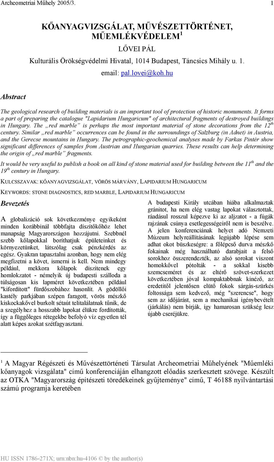 It forms a part of preparing the catalogue "Lapidarium Hungaricum" of architectural fragments of destroyed buildings in Hungary.