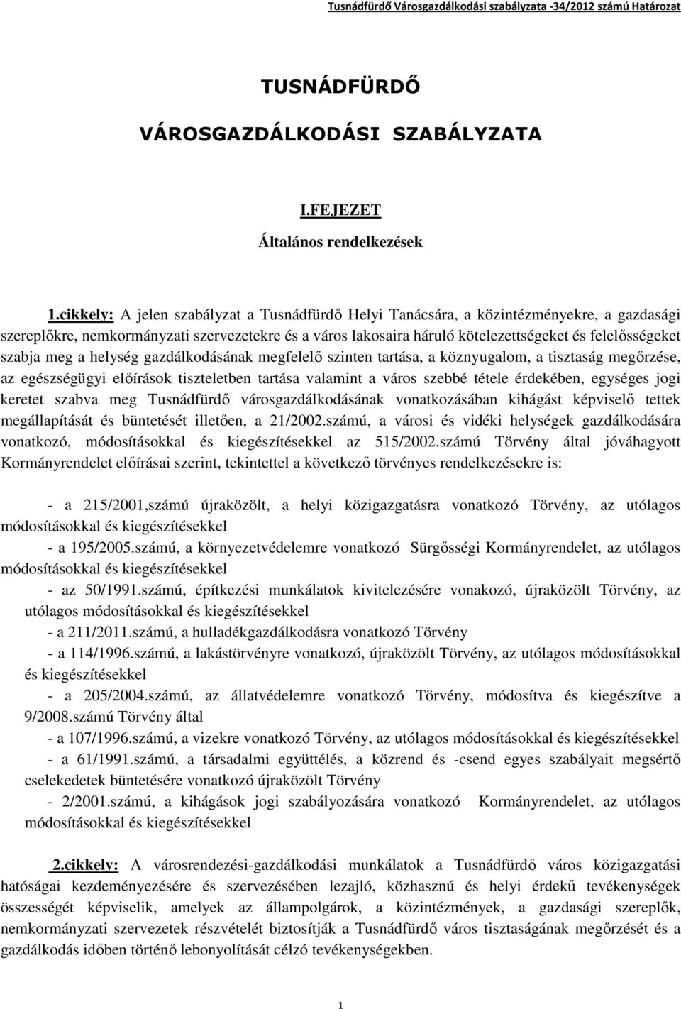 szabja meg a helység gazdálkodásának megfelelő szinten tartása, a köznyugalom, a tisztaság megőrzése, az egészségügyi előírások tiszteletben tartása valamint a város szebbé tétele érdekében, egységes