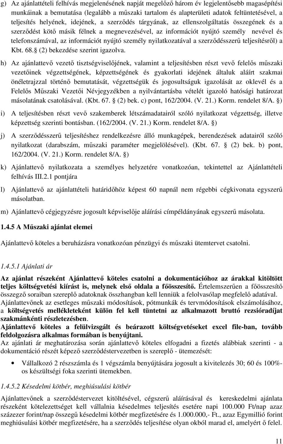 információt nyújtó személy nyilatkozatával a szerzıdésszerő teljesítésrıl) a Kbt. 68. (2) bekezdése szerint igazolva.