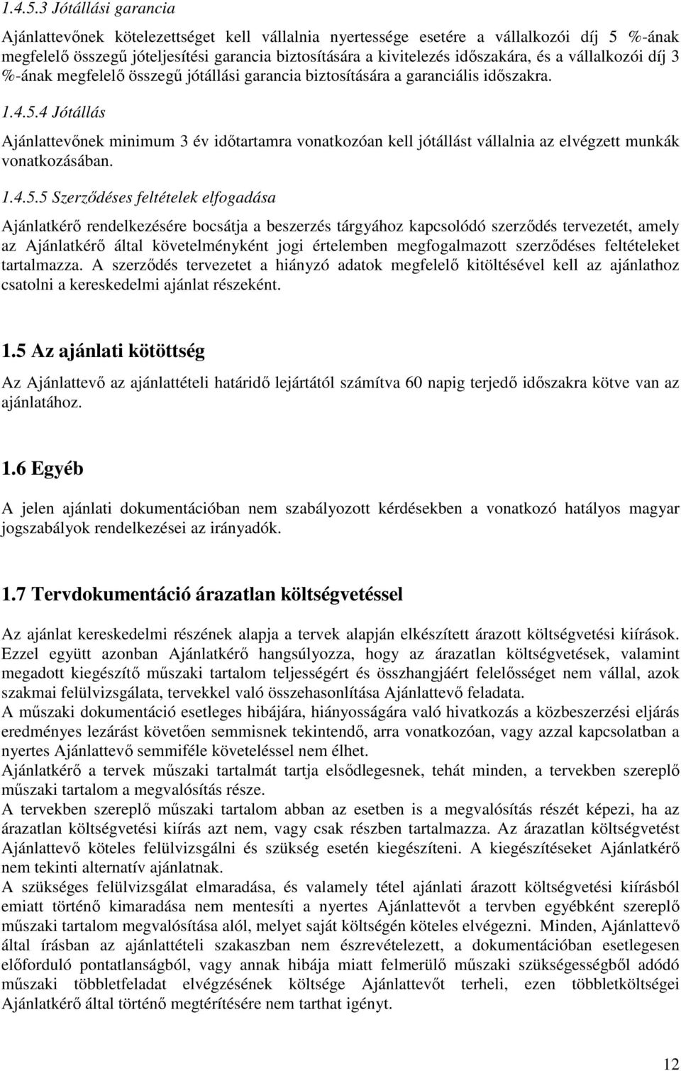 vállalkozói díj 3 %-ának megfelelı összegő jótállási garancia biztosítására a garanciális idıszakra.