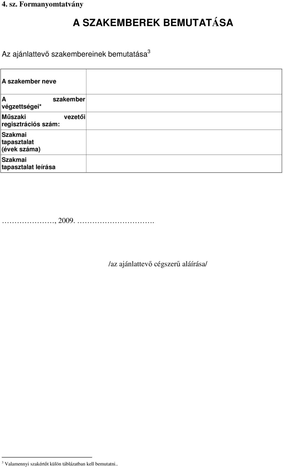 3 A szakember neve A végzettségei* Mőszaki regisztrációs szám: Szakmai tapasztalat