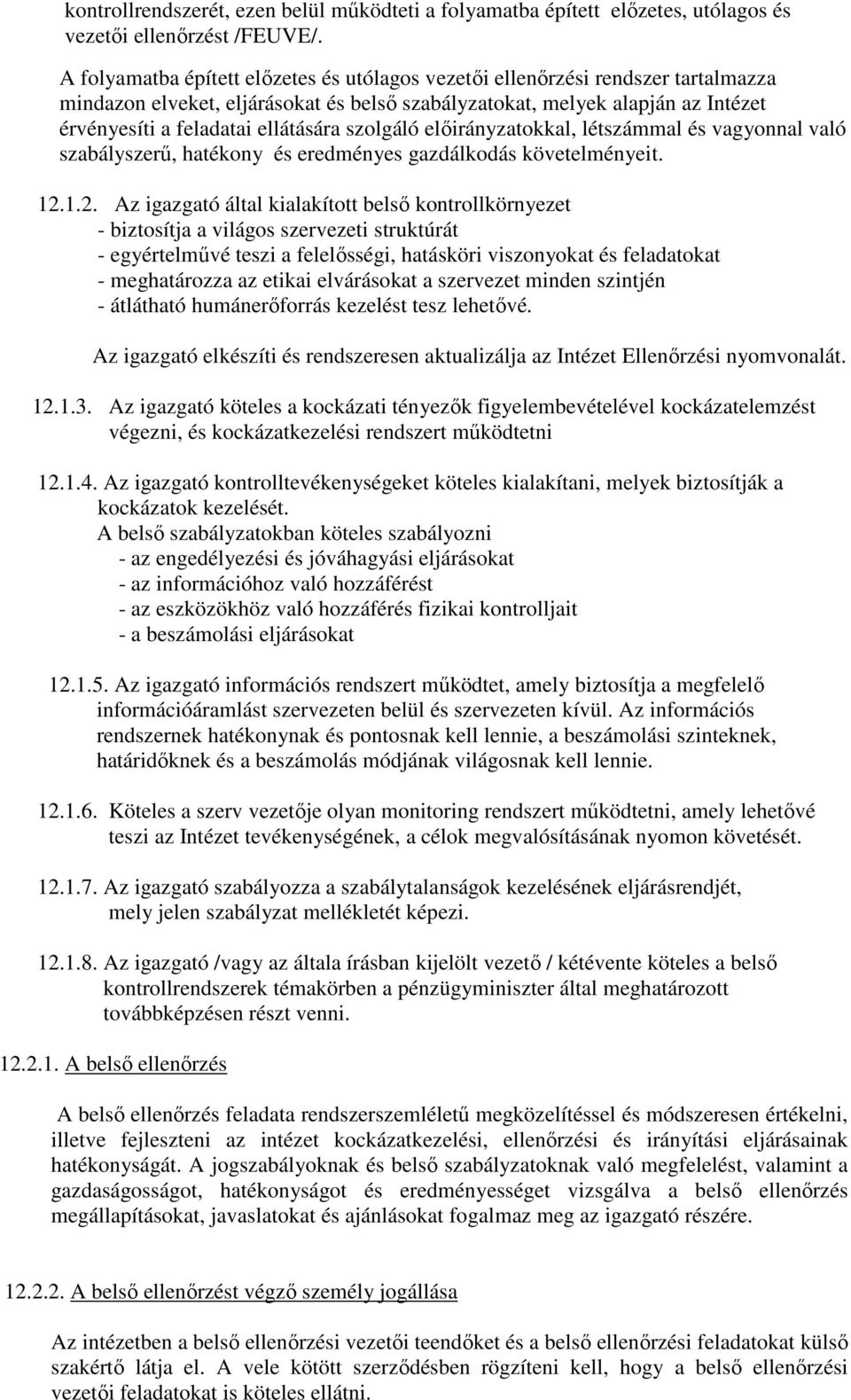 szolgáló előirányzatokkal, létszámmal és vagyonnal való szabályszerű, hatékony és eredményes gazdálkodás követelményeit. 12.