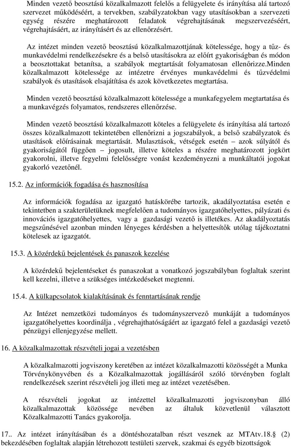 Az intézet minden vezető beosztású közalkalmazottjának kötelessége, hogy a tűz- és munkavédelmi rendelkezésekre és a belső utasításokra az előírt gyakoriságban és módon a beosztottakat betanítsa, a