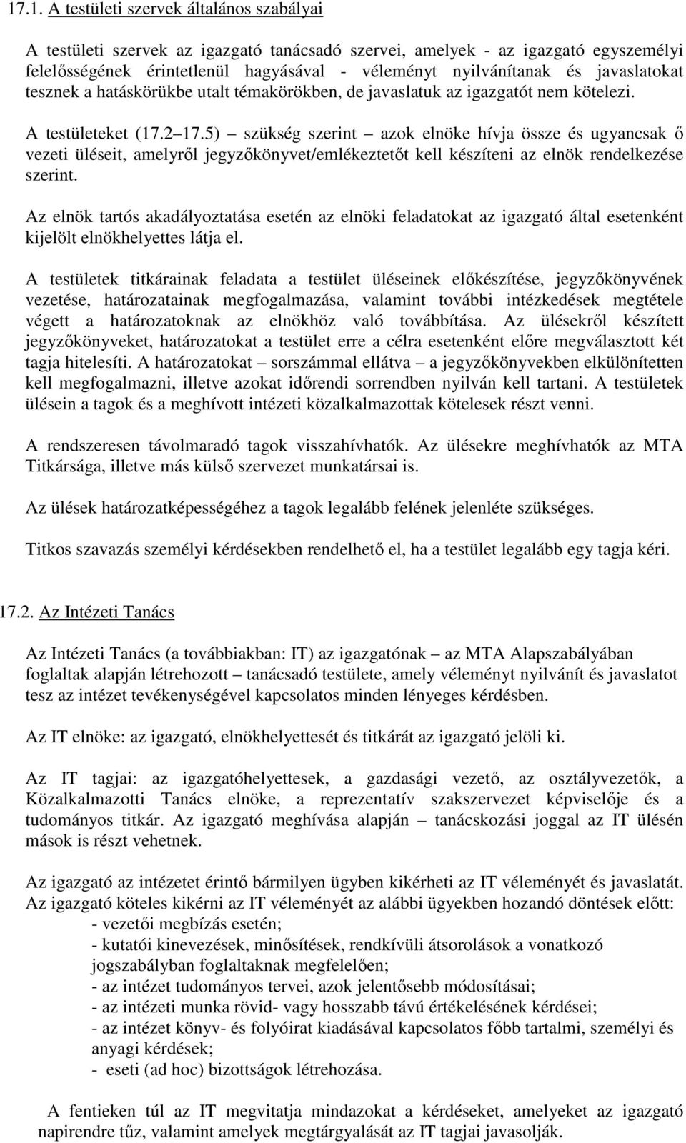 5) szükség szerint azok elnöke hívja össze és ugyancsak ő vezeti üléseit, amelyről jegyzőkönyvet/emlékeztetőt kell készíteni az elnök rendelkezése szerint.