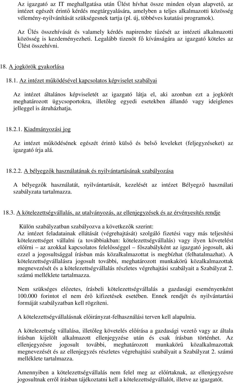 Legalább tizenöt fő kívánságára az igazgató köteles az Ülést összehívni. 18