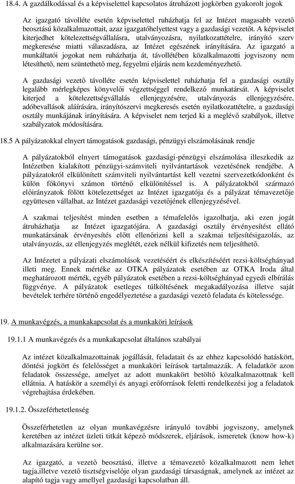 A képviselet kiterjedhet kötelezettségvállalásra, utalványozásra, nyilatkozattételre, irányító szerv megkeresése miatti válaszadásra, az Intézet egészének irányítására.