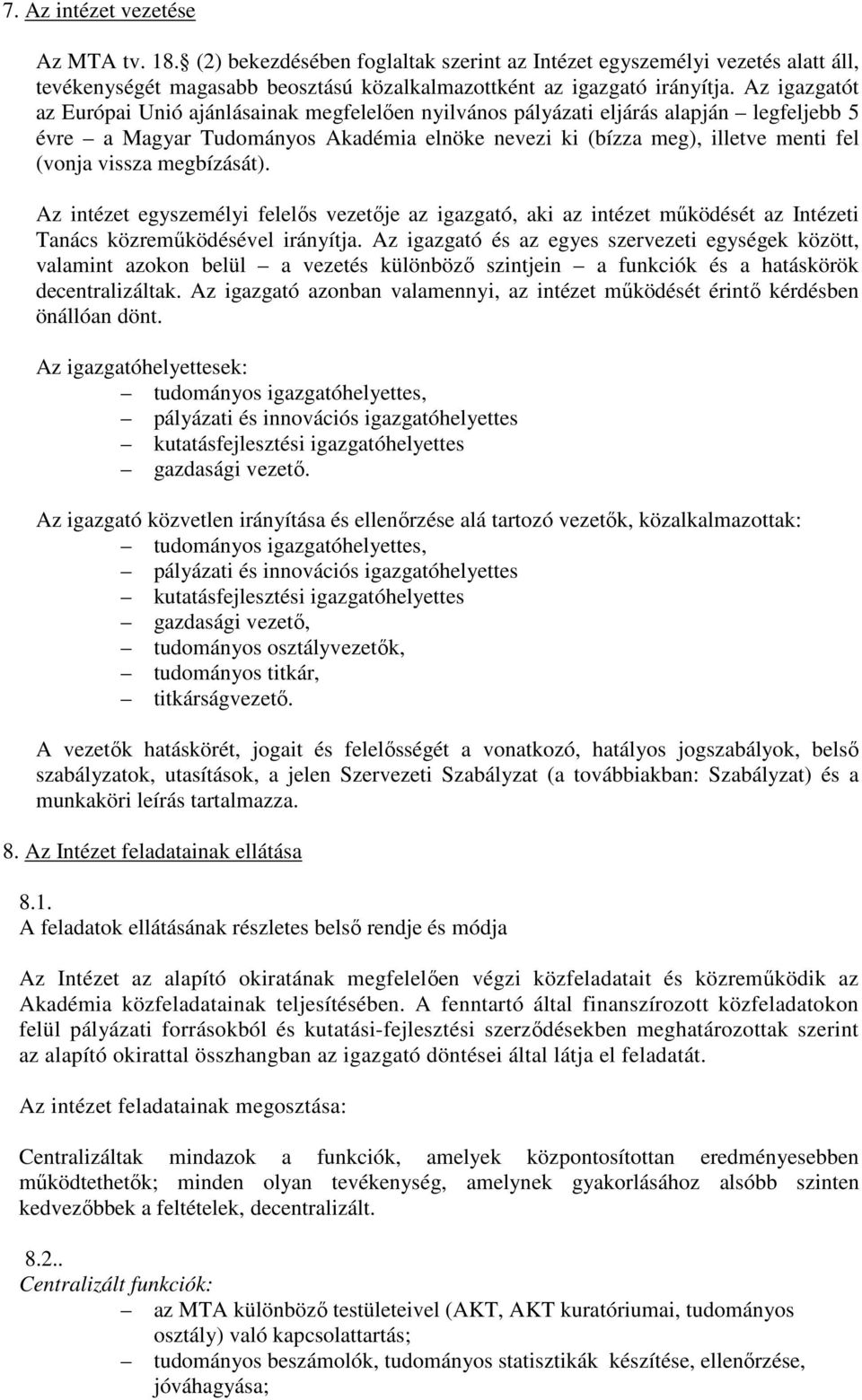 megbízását). Az intézet egyszemélyi felelős vezetője az igazgató, aki az intézet működését az Intézeti Tanács közreműködésével irányítja.