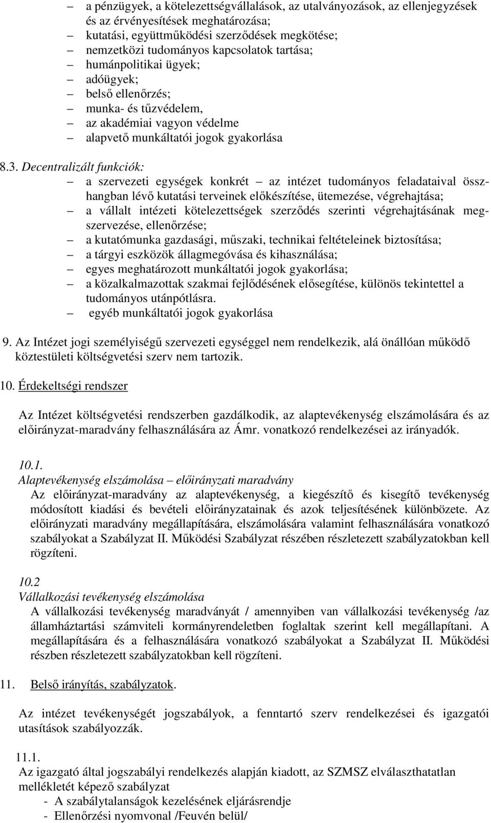 Decentralizált funkciók: a szervezeti egységek konkrét az intézet tudományos feladataival összhangban lévő kutatási terveinek előkészítése, ütemezése, végrehajtása; a vállalt intézeti kötelezettségek