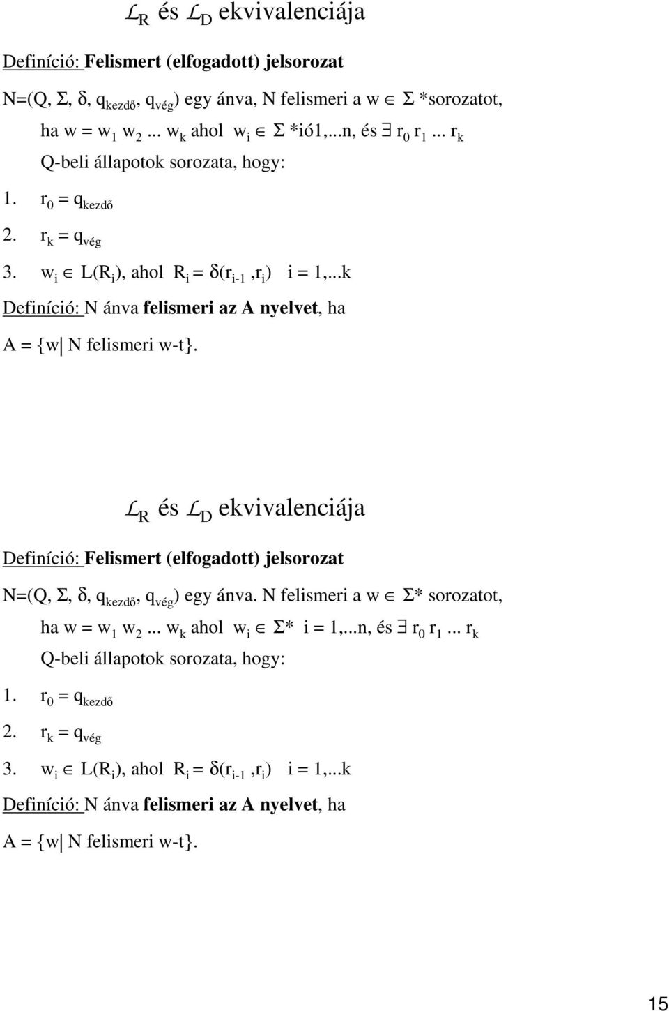 L R és L D ekvivalenciája Definíció: Felismert (elfogadott) jelsorozat N=(Q, Σ, δ, q kezdő, q vég ) egy ánva. N felismeri a w Σ* sorozatot, ha w = w 1 w 2... w k ahol w i Σ* i = 1,.