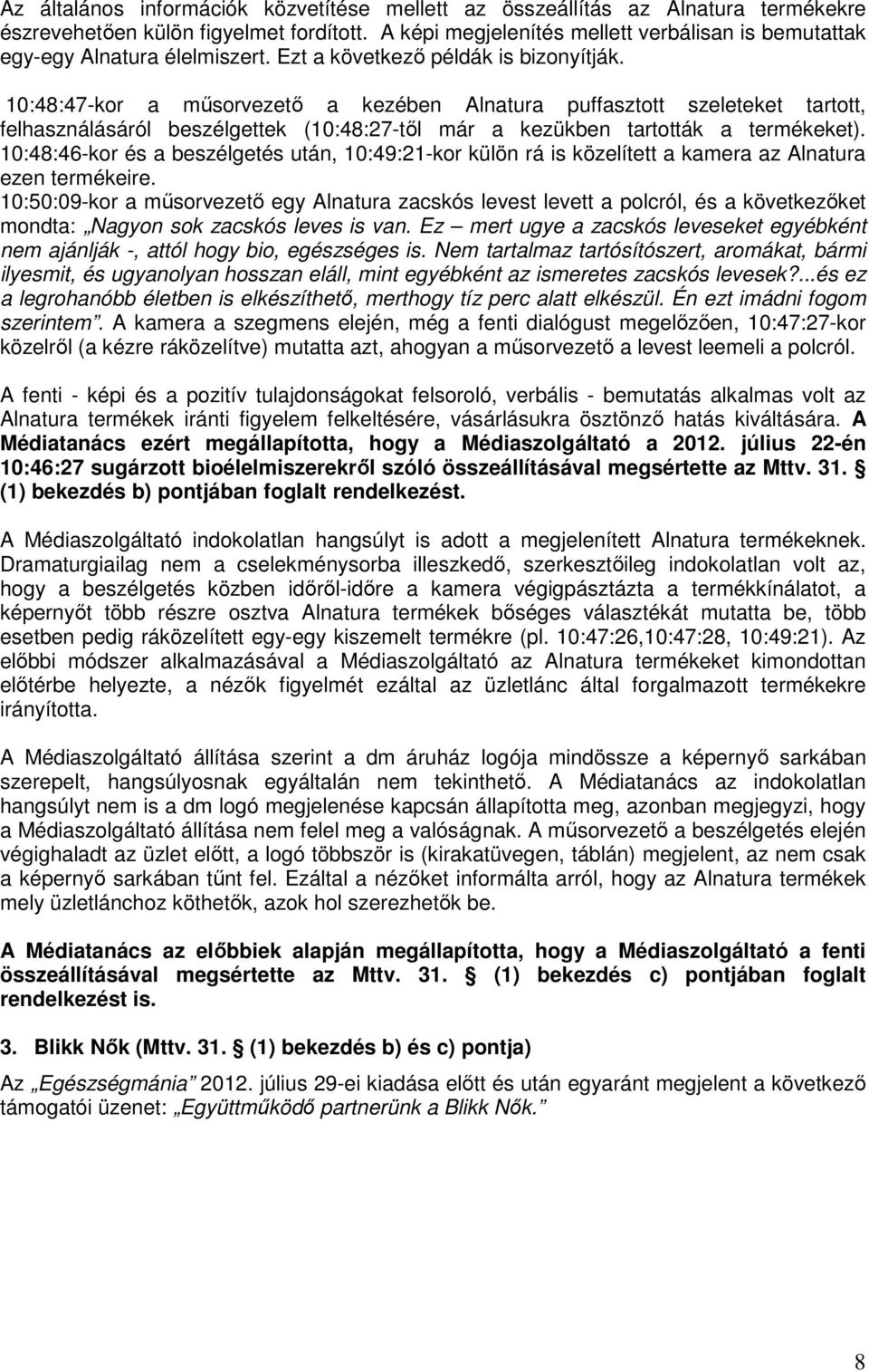 10:48:47-kor a műsorvezető a kezében Alnatura puffasztott szeleteket tartott, felhasználásáról beszélgettek (10:48:27-től már a kezükben tartották a termékeket).