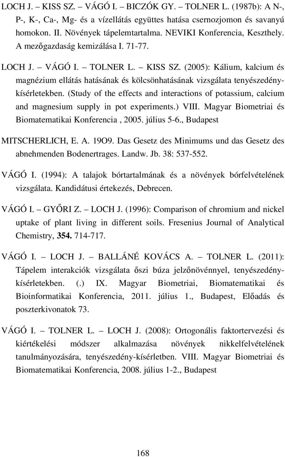 (2005): Kálium, kalcium és magnézium ellátás hatásának és kölcsönhatásának vizsgálata tenyészedénykísérletekben.