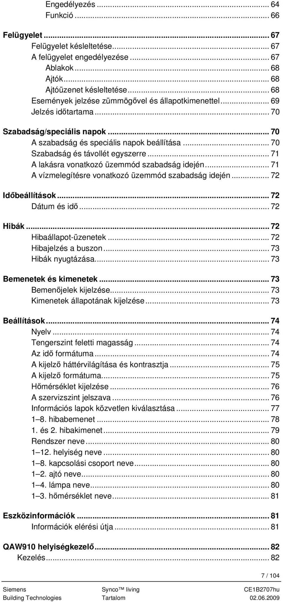 .. 71 A lakásra vonatkozó üzemmód szabadság idején... 71 A vízmelegítésre vonatkozó üzemmód szabadság idején... 72 Időbeállítások... 72 Dátum és idő... 72 Hibák... 72 Hibaállapot-üzenetek.