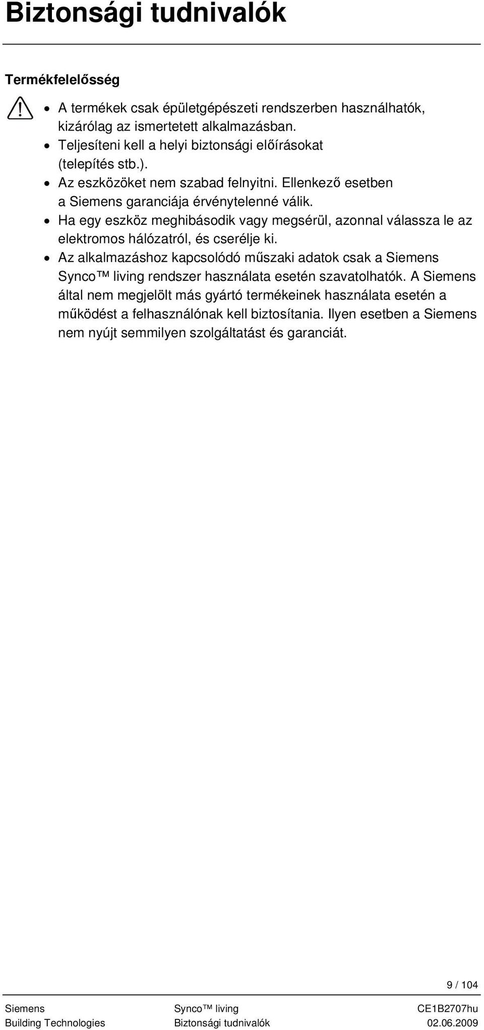 Ha egy eszköz meghibásodik vagy megsérül, azonnal válassza le az elektromos hálózatról, és cserélje ki.