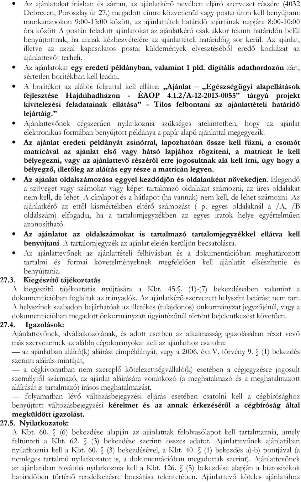 ajánlatkérő csak akkor tekinti határidőn belül benyújtottnak, ha annak kézhezvételére az ajánlattételi határidőig sor kerül.