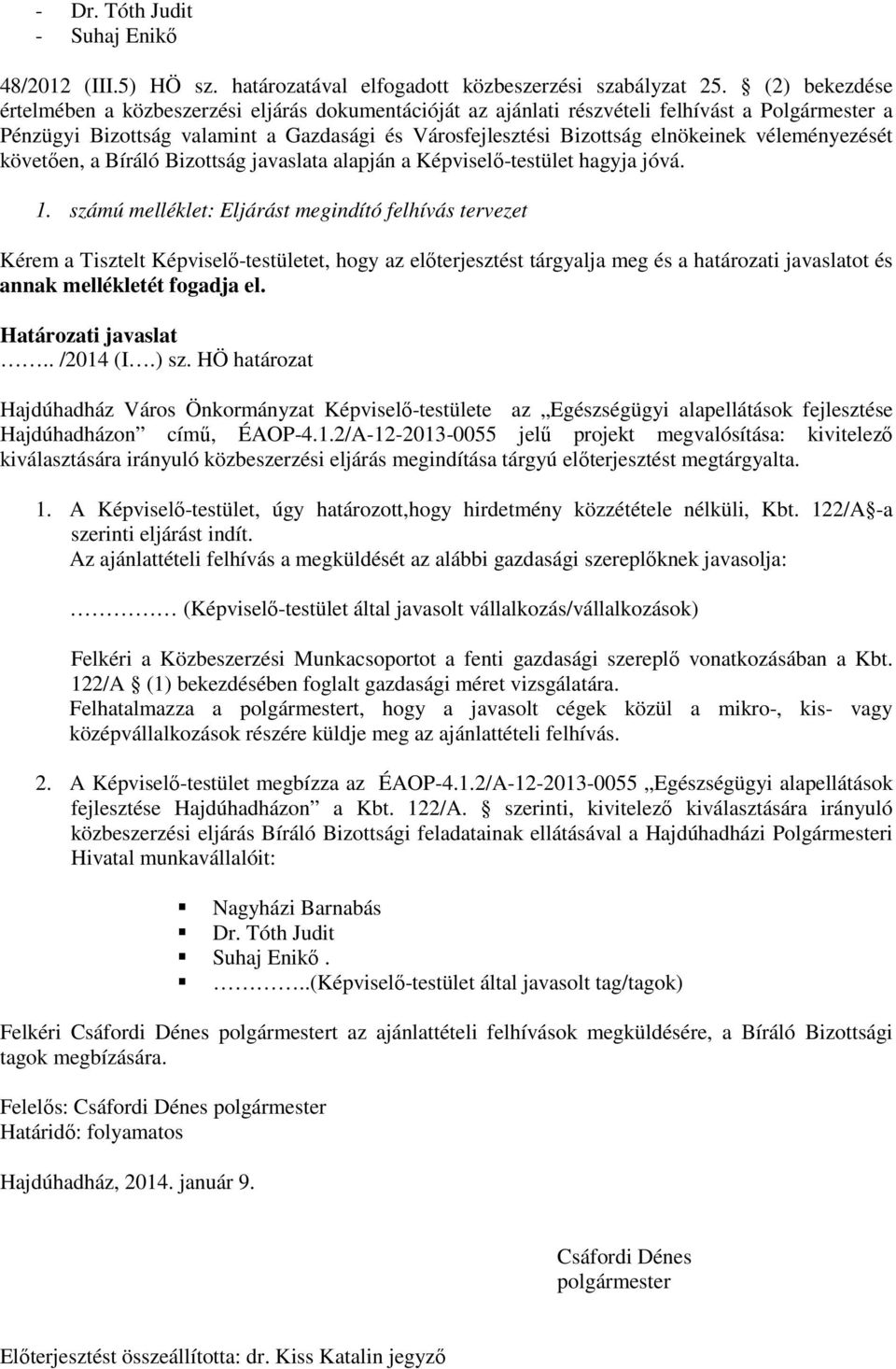 véleményezését követően, a Bíráló Bizottság javaslata alapján a Képviselő-testület hagyja jóvá. 1.