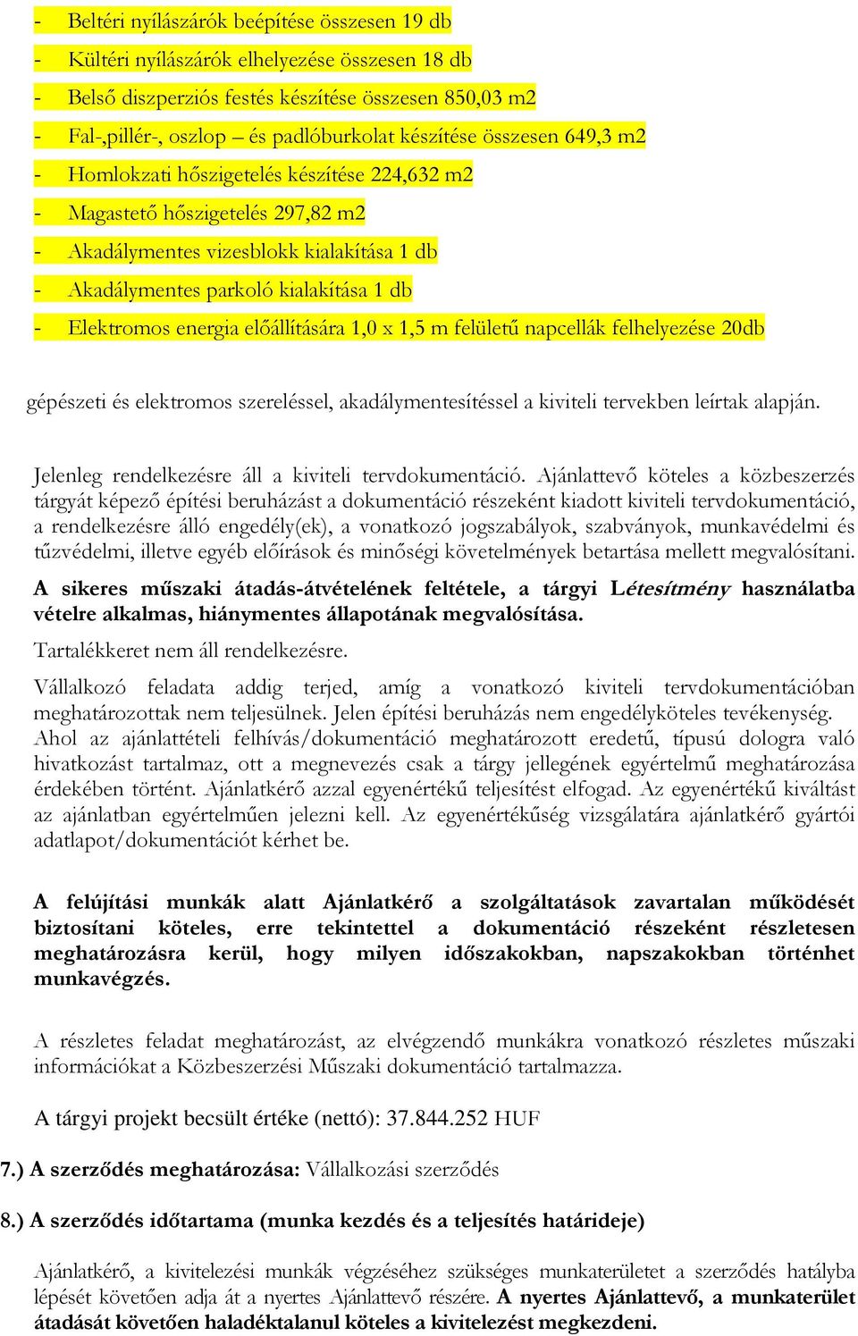 Elektromos energia előállítására 1,0 x 1,5 m felületű napcellák felhelyezése 20db gépészeti és elektromos szereléssel, akadálymentesítéssel a kiviteli tervekben leírtak alapján.