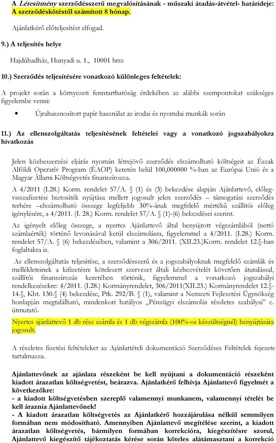 ) Szerződés teljesítésére vonatkozó különleges feltételek: A projekt során a környezeti fenntarthatóság érdekében az alábbi szempontokat szükséges figyelembe venni: Újrahasznosított papír használat