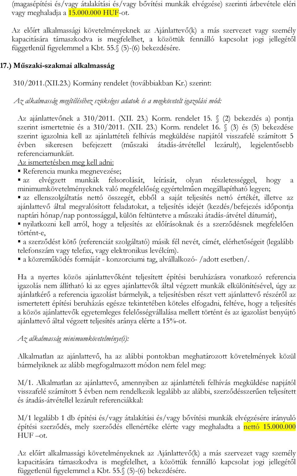 Kbt. 55. (5)-(6) bekezdésére. 17.) Műszaki-szakmai alkalmasság 310/2011.(XII.23.) Kormány rendelet (továbbiakban Kr.