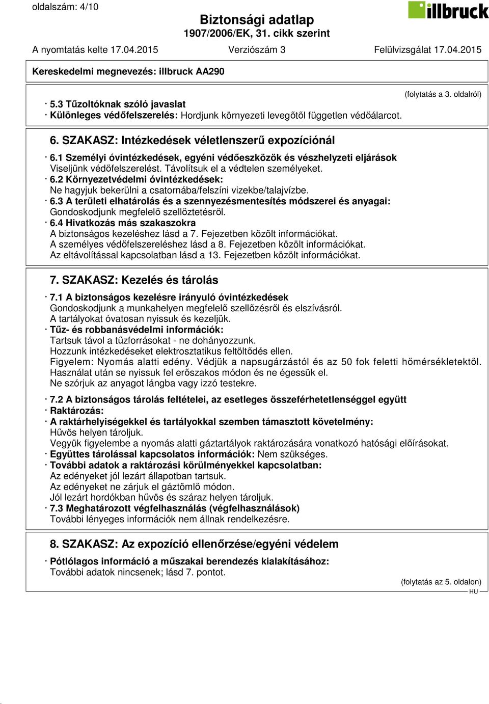 6.3 A területi elhatárolás és a szennyezésmentesítés módszerei és anyagai: Gondoskodjunk megfelelő szellőztetésről. 6.4 Hivatkozás más szakaszokra A biztonságos kezeléshez lásd a 7.