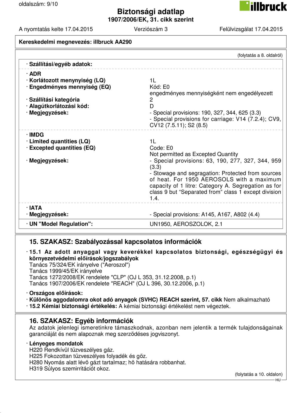 provisions: 190, 327, 344, 625 (3.3) - Special provisions for carriage: V14 (7.2.4); CV9, CV12 (7.5.11); S2 (8.