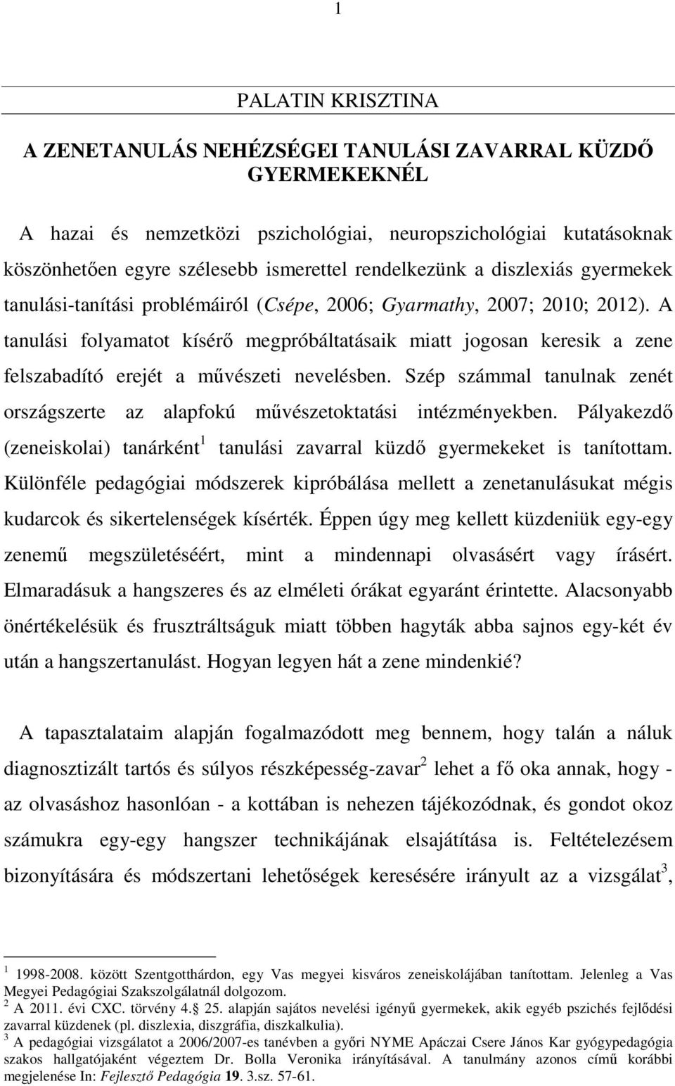 A tanulási folyamatot kísérő megpróbáltatásaik miatt jogosan keresik a zene felszabadító erejét a művészeti nevelésben.