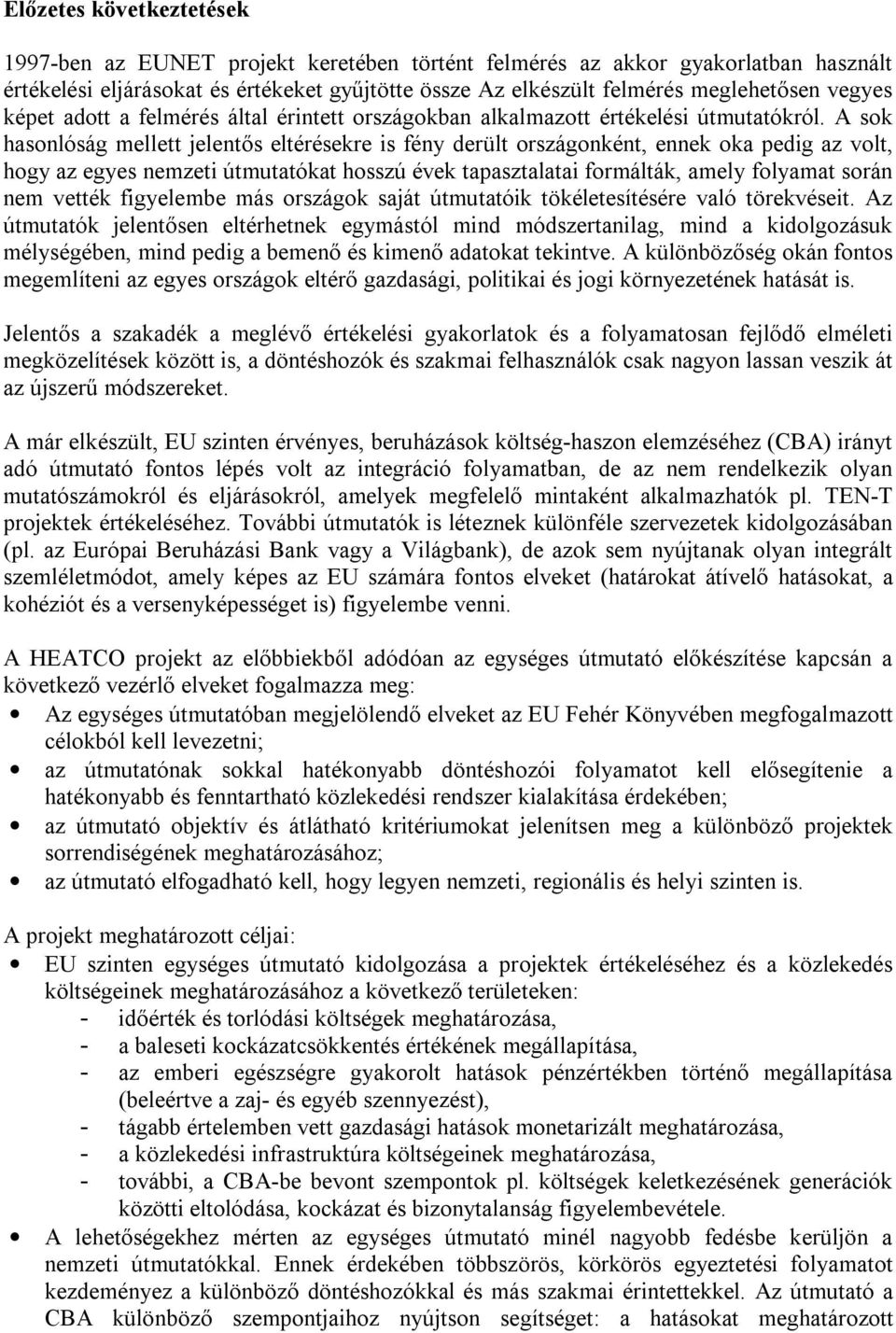 A sok hasonlóság mellett jelentős eltérésekre is fény derült országonként, ennek oka pedig az volt, hogy az egyes nemzeti útmutatókat hosszú évek tapasztalatai formálták, amely folyamat során nem