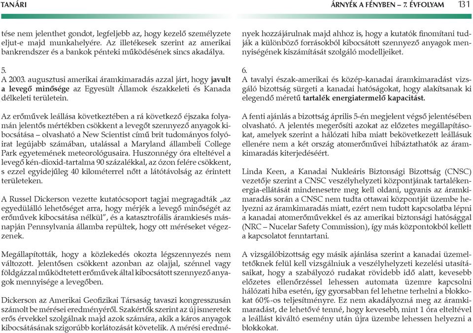 augusztusi amerikai áramkimaradás azzal járt, hogy javult a levegô minôsége az Egyesült Államok északkeleti és Kanada délkeleti területein.