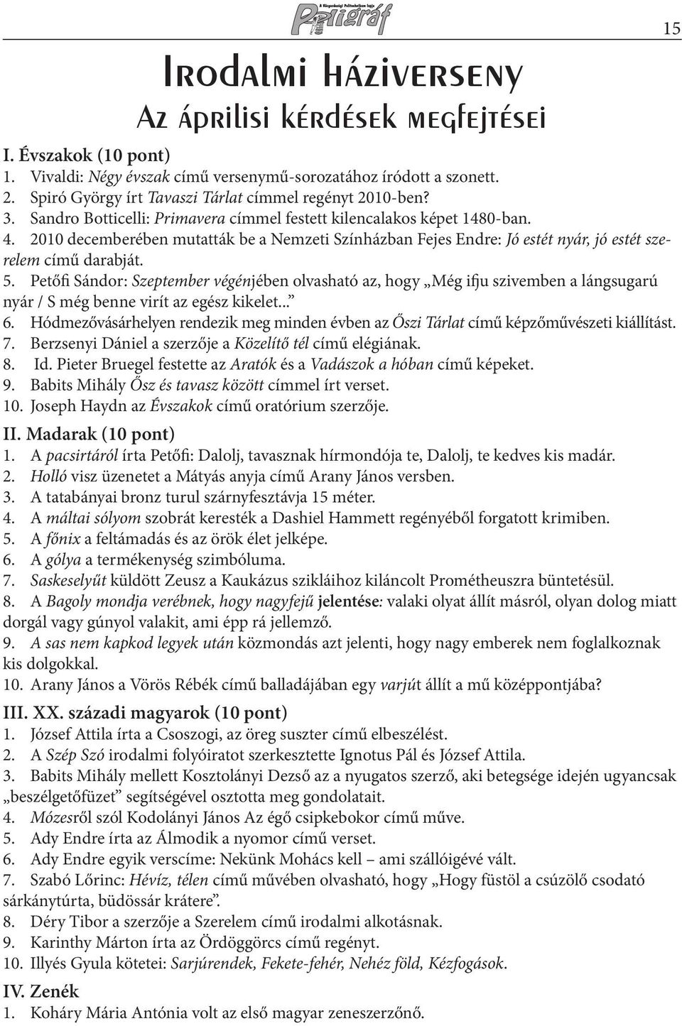 2010 decemberében mutatták be a Nemzeti Színházban Fejes Endre: Jó estét nyár, jó estét szerelem című darabját. 5.