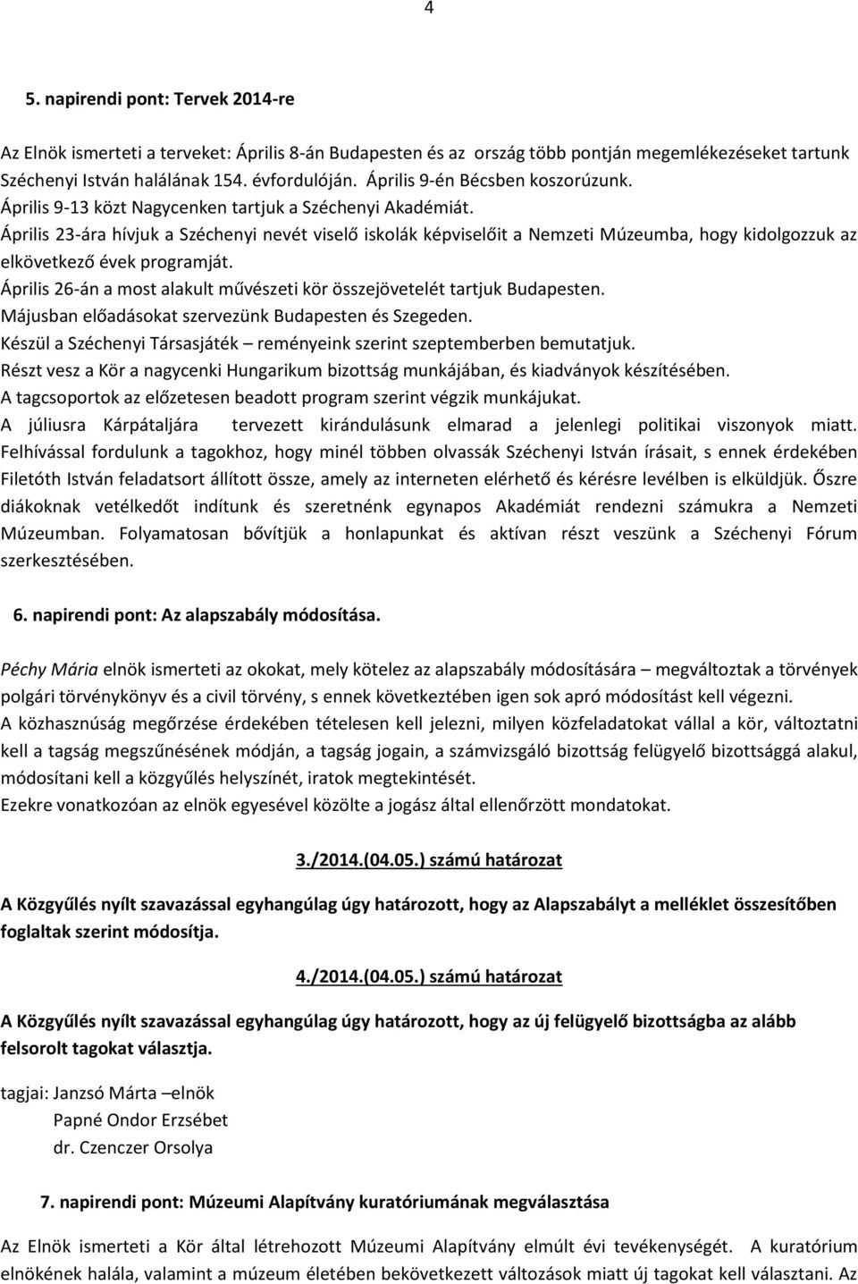 Április 23-ára hívjuk a Széchenyi nevét viselő iskolák képviselőit a Nemzeti Múzeumba, hogy kidolgozzuk az elkövetkező évek programját.