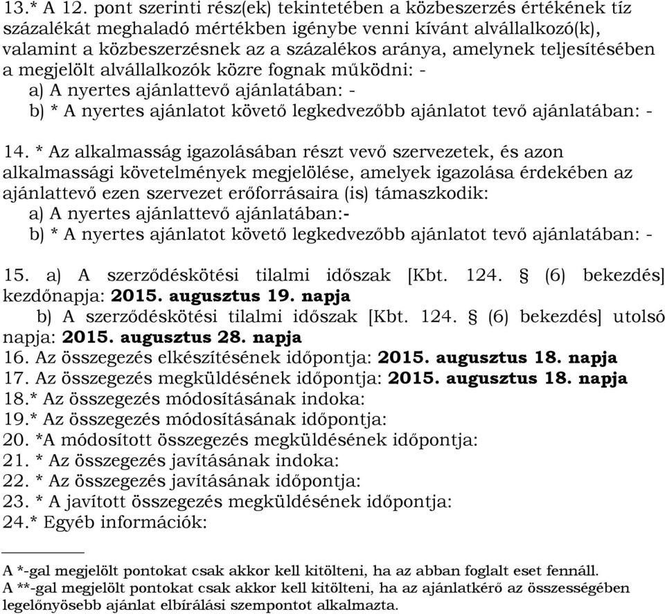 teljesítésében a megjelölt alvállalkozók közre fognak működni: - a) A nyertes ajánlattevő ajánlatában: - 14.