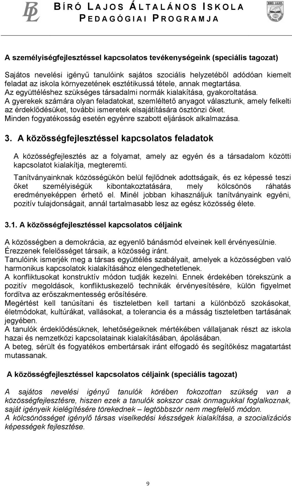 A gyerekek számára olyan feladatokat, szemléltető anyagot választunk, amely felkelti az érdeklődésüket, további ismeretek elsajátítására ösztönzi őket.